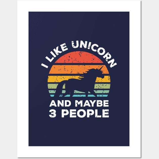 I Like Unicorn and Maybe 3 People, Retro Vintage Sunset with Style Old Grainy Grunge Texture Wall Art by Ardhsells